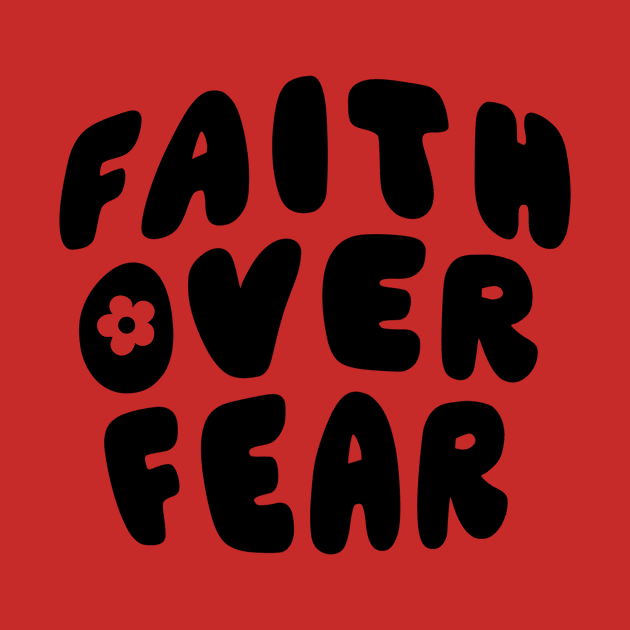 Faith over Fear by Artery Designs Co.