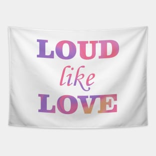 Loud like love Tapestry