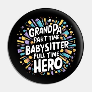 Grandpa Part Time Babysitter Full Time Hero Pin