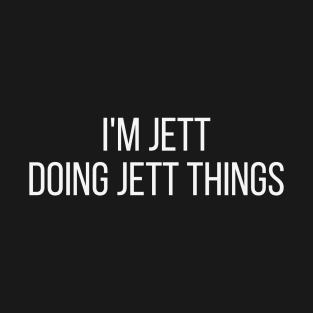 I'm Jett doing Jett things T-Shirt