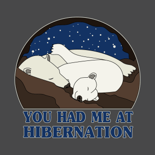 You Had Me at Hibernation - Polar Bear T-Shirt