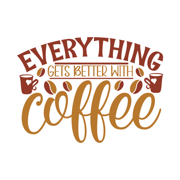 Everything Gets Better With Coffee by WALAB