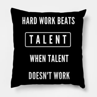 Hard work beats talent when talent doesn't work Pillow