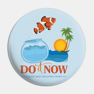 Do it NOW maybe later becomes never Pin