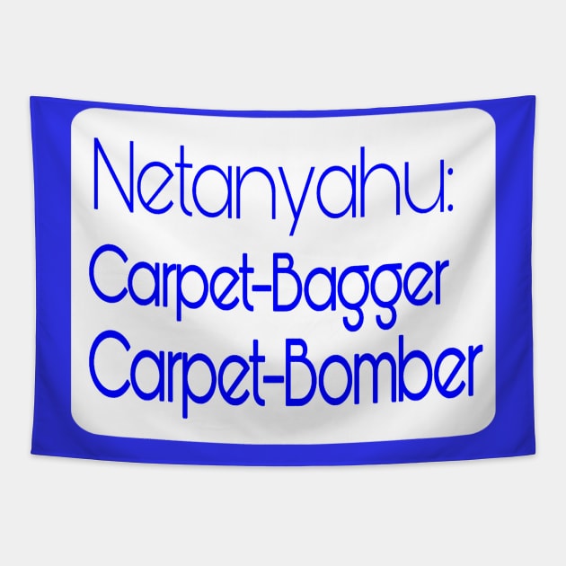 Netanyahu - Carpet-Bagger - Carpet- Bomber - Back Tapestry by SubversiveWare