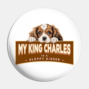 My King Charles Cavalier is a Sloppy Kisser Pin