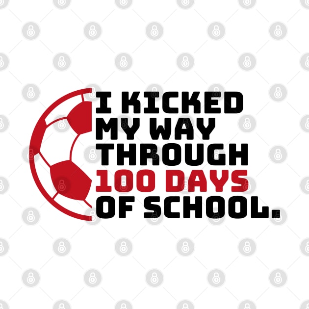 I Kicked My Way Through 100 Days Of School Soccer Kids by Illustradise