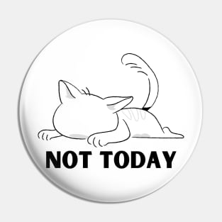 Not today Pin