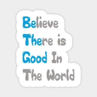 Inspirational Quote Tee Shirt, Believe There is Good In The World Tee, Motivational Quote Shirt Magnet