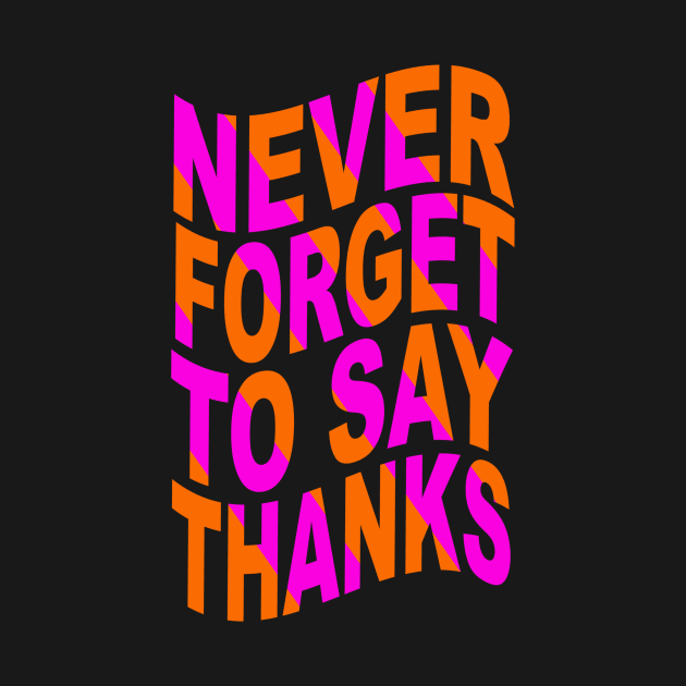 Never forget to say thanks by Evergreen Tee