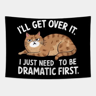 I'll Get Over It I Just Need to Be Dramatic First Tapestry