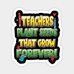 Teachers Plant Seeds That Grow Forever Magnet