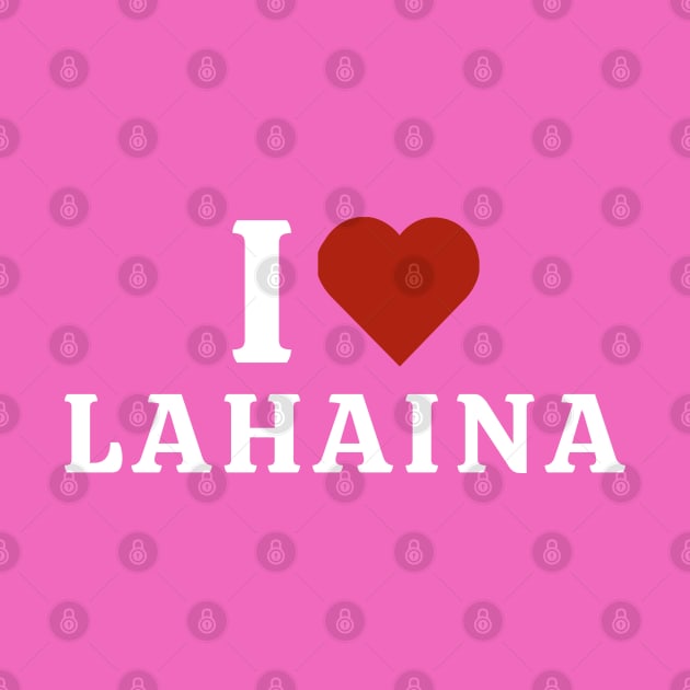 I Love Lahaina by Hayden Mango Collective 