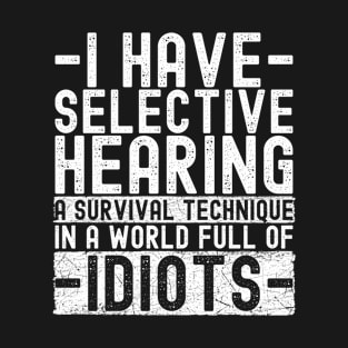 Selective Hearing Expert - Funny Sarcasm Quote T-Shirt