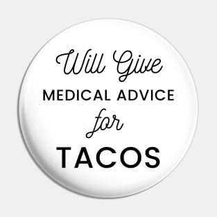 Will Give Medical Advice For Tacos black text Design Pin