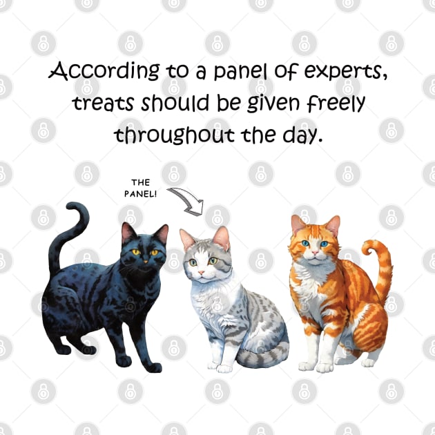 According to a panel of experts, treats should be given freely throughout the day - funny watercolour cat design by DawnDesignsWordArt