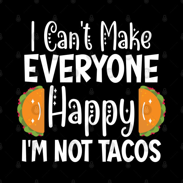 I Can't Make Everyone Happy I'm Not A Taco by Lukecarrarts