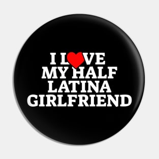 I Love My Half Latina Girlfriend Pin
