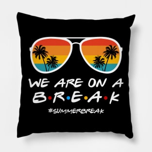 We Are On a Break Summer Break Sungles Last Day Of School Pillow