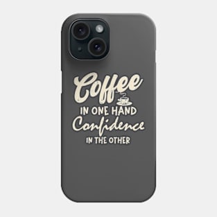 Coffee in one hand Confidence in other Coffee Lover Women Phone Case
