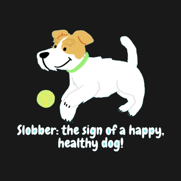 Slobber: the sign of a happy, healthy dog! by Nour