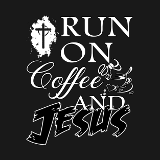 i run on coffee and jesus T-Shirt