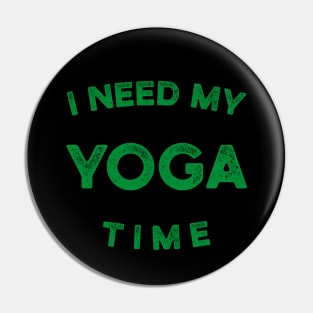 I Need My Yoga Time Pin