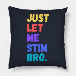 Just let me stim bro Pillow