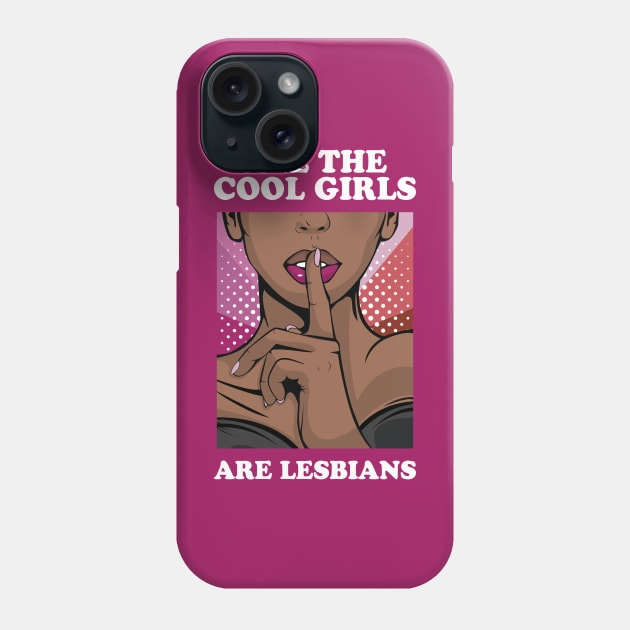 All The Cool Girls Are Lesbians Phone Case by Hixon House