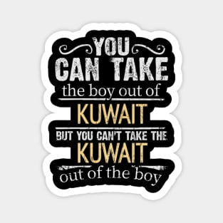 You Can Take The Boy Out Of Kuwait But You Cant Take The Kuwait Out Of The Boy - Gift for Kuwaiti With Roots From Kuwait Magnet