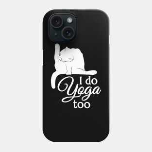 I Do Yoga Too | Cat | White | Black Phone Case