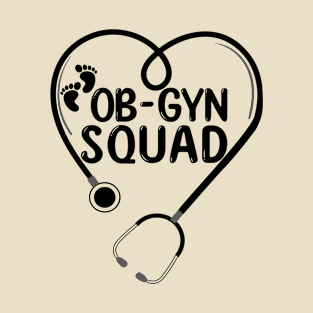 Ob-Gyn Squad Obstetrician Gynecologist OB GYN Nurse life T-Shirt