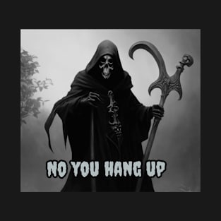 No You Hang up - Grim Reaper T-Shirt