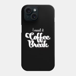 I need a coffee break Phone Case