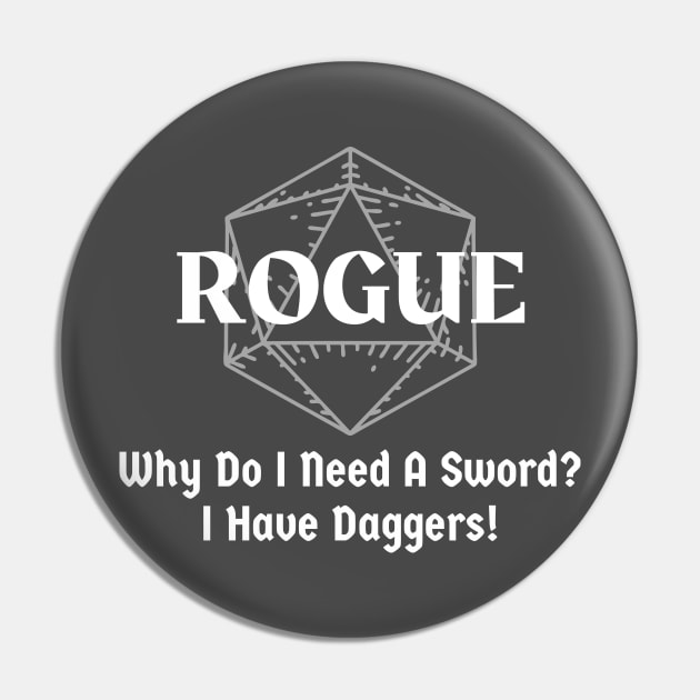 "Why Do I Need A Sword? I have Daggers!" Rogue Class Pin by DungeonDesigns