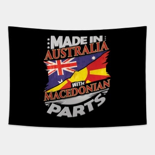 Made In Australia With Macedonian Parts - Gift for Macedonian From Macedonia Tapestry