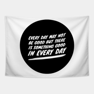 every day may not be good but there is something good in every day Tapestry