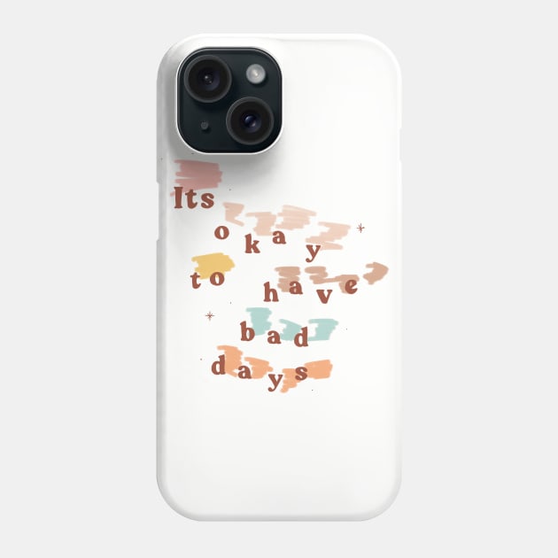 It's Okay to Have Bad Days Phone Case by shopsundae