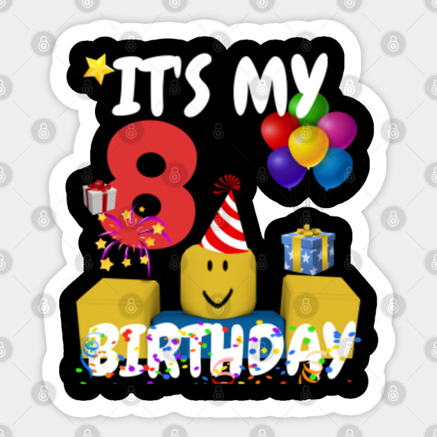 Roblox Noob Birthday Boy It S My 8th Birthday Fun 8 Years Old Gift Roblox Sticker Teepublic - roblox cake boy 8th birthday