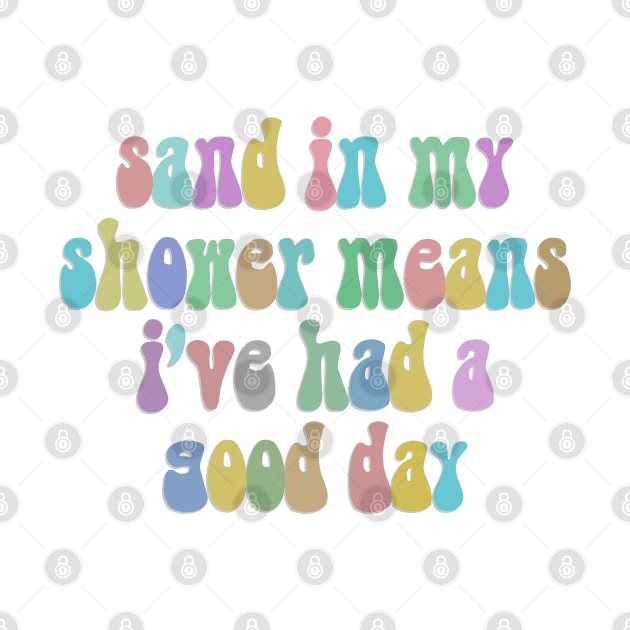 Sand In My Shower Means I've Had A Good Day by DankFutura