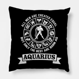 Only The Best Men Are Born As Aquarius Pillow