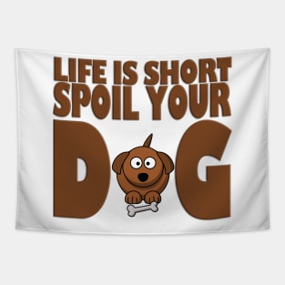 Life is Short Spoil Your Dog Tapestry