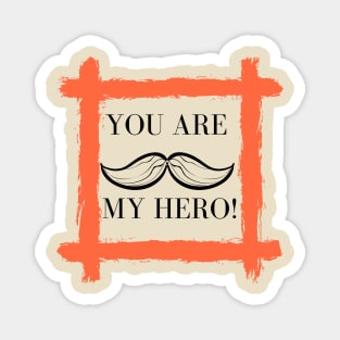 you are my hero! Magnet