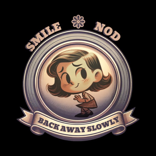 Smile, Nod, Back Away Slowly - People Advice by EvolvedandLovingIt