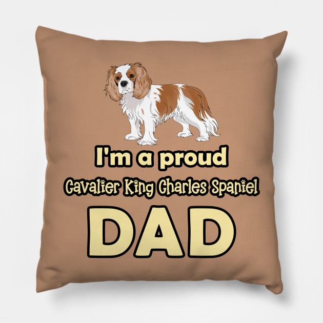 I'm a Proud Cavalier King Charles Spaniel Dad, Blenheim Pillow by Cavalier Gifts