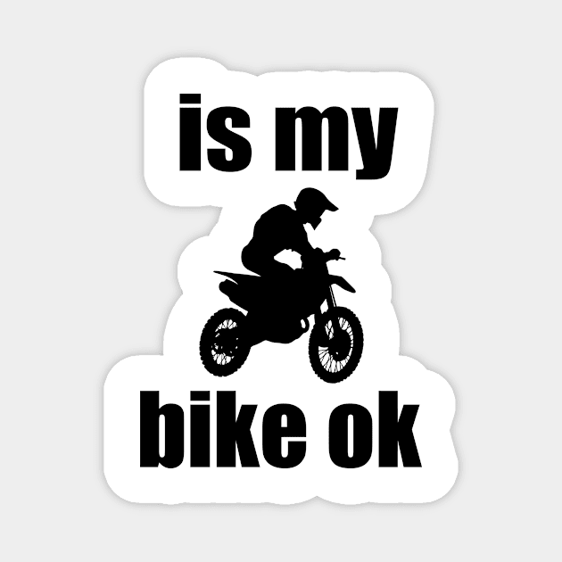 is my bike ok Motorcycle Motocross love Motocross Motorcycle Magnet by soukai