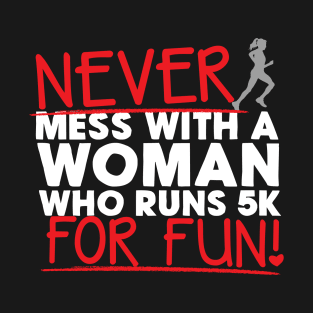 Never Mess With A Woman Who Runs 5K For Fun T-Shirt