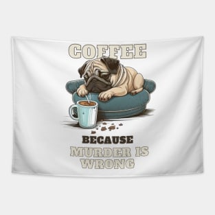 Coffe Because Murder Is Wrong Pug Tapestry