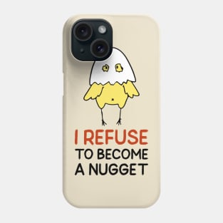 Refuse To Be A Nugget Phone Case
