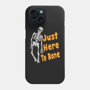 Just Here To Bone Skeleton Funny Halloween Phone Case